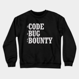 the code, the bug, and the bounty Crewneck Sweatshirt